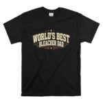 Worlds Best Bleacher Dad T Shirt 6.jpg