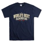 Worlds Best Bleacher Dad T Shirt 7.jpg