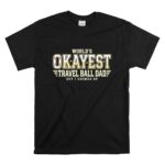 Worlds Okayest Travel Ball Dad T Shirt 6.jpg