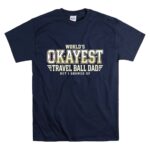 Worlds Okayest Travel Ball Dad T Shirt 7.jpg