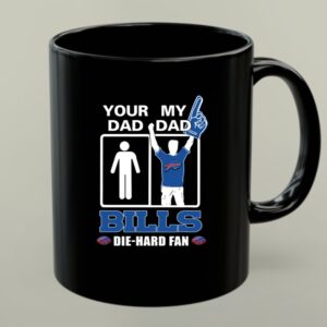 Your Dad My Dad Bills Die Hard Fan 1 mug.jpg