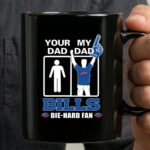 Your Dad My Dad Bills Die Hard Fan 3 mug.jpg